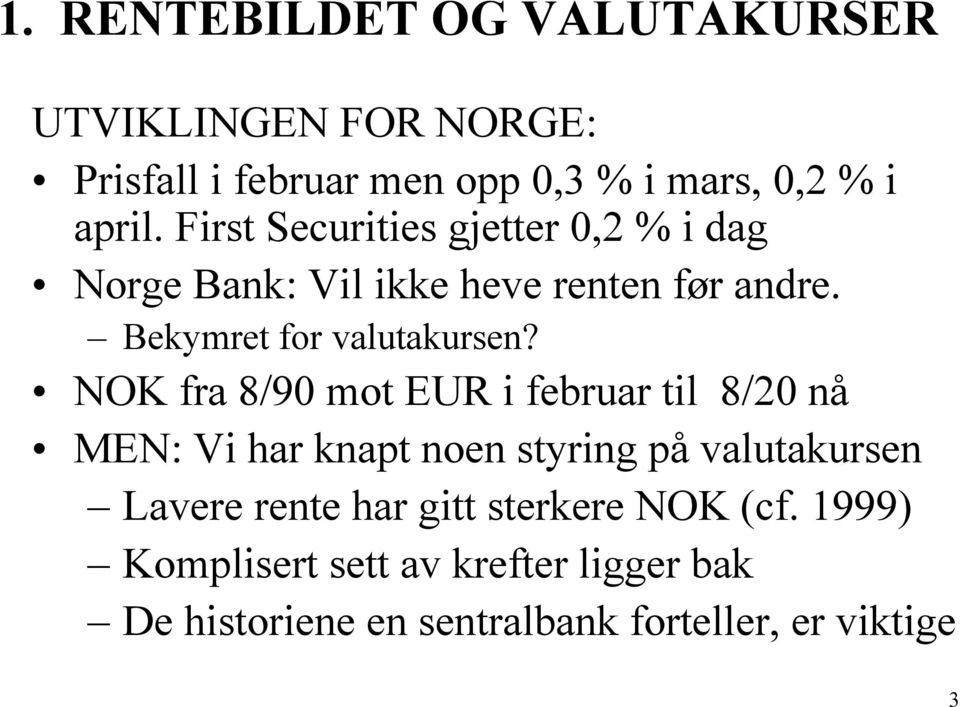 NOK fra 8/90 mot EUR i februar til 8/20 nå MEN: Vi har knapt noen styring på valutakursen Lavere rente har