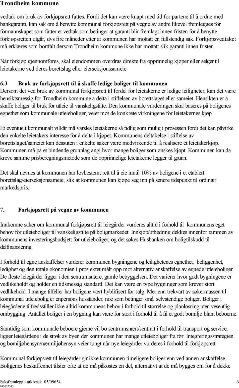 betinger at garanti blir fremlagt innen fristen for å benytte forkjøpsretten utgår, dvs fire måneder etter at kommunen har mottatt en fullstendig sak.