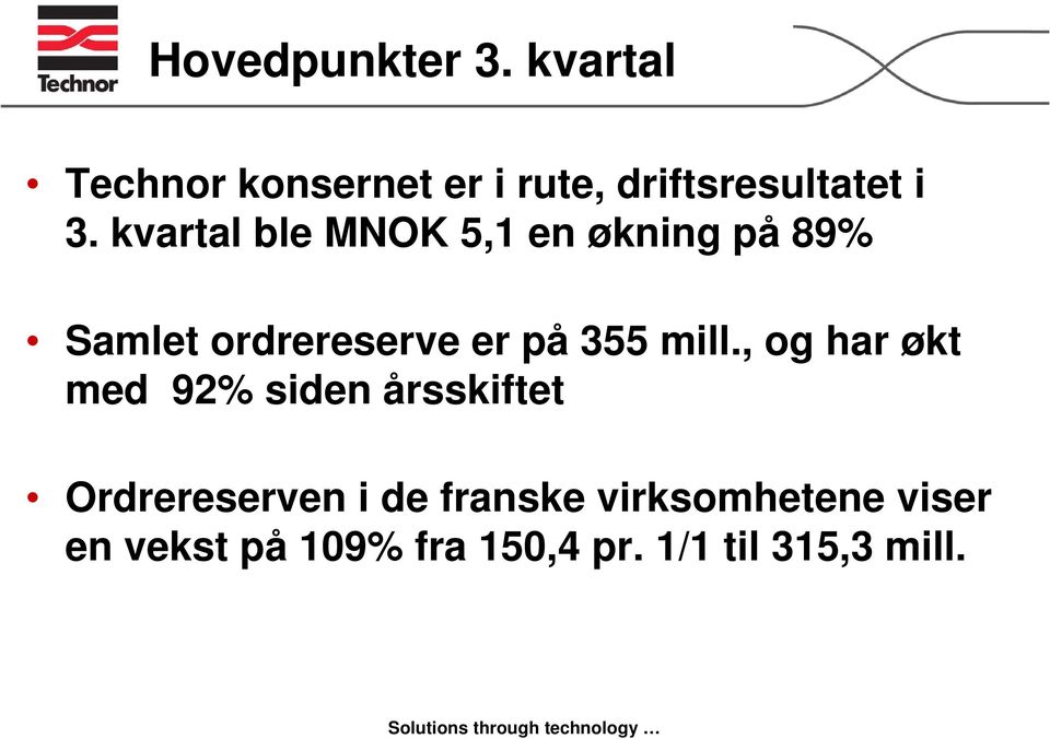 kvartal ble MNOK 5,1 en økning på 89% Samlet ordrereserve er på 355