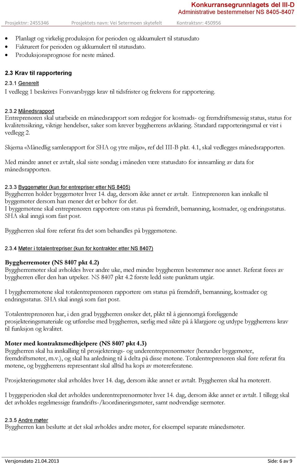 1 Generelt I vedlegg 1 beskrives Forsvarsbyggs krav til tidsfrister og frekvens for rapportering. 2.3.