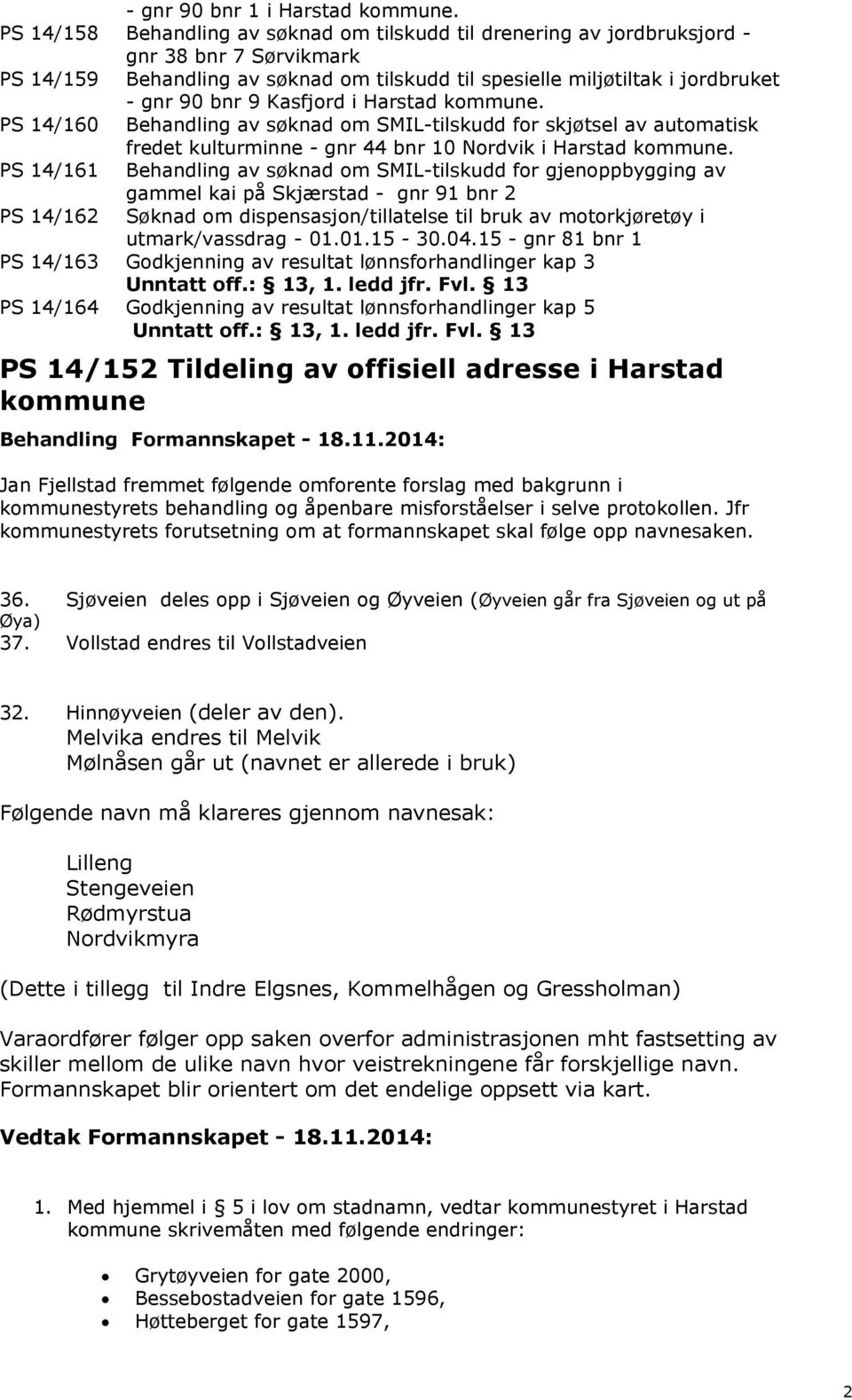 Kasfjord i Harstad kommune. PS 14/160 Behandling av søknad om SMIL-tilskudd for skjøtsel av automatisk fredet kulturminne - gnr 44 bnr 10 Nordvik i Harstad kommune.