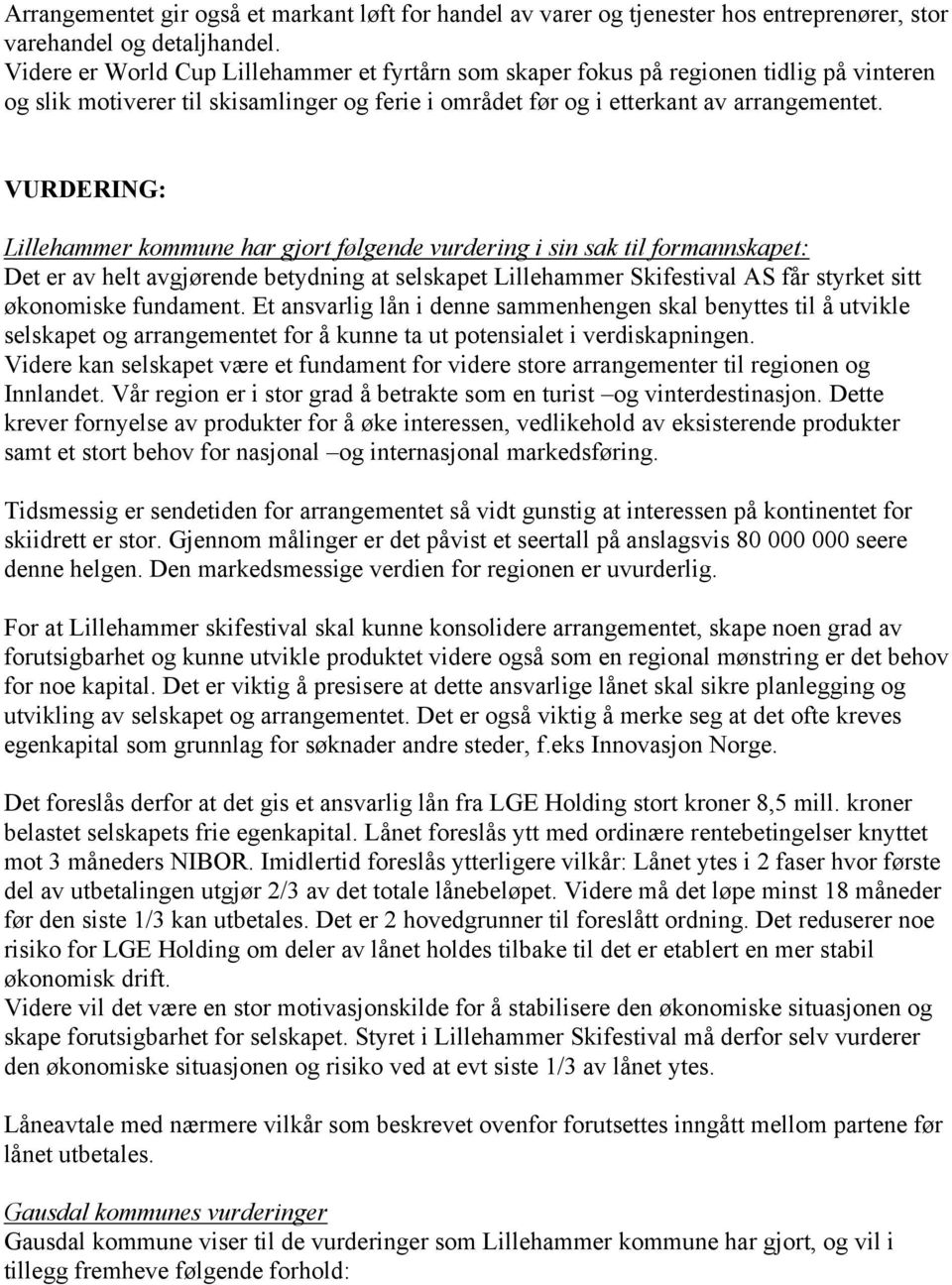 VURDERING: Lillehammer kommune har gjort følgende vurdering i sin sak til formannskapet: Det er av helt avgjørende betydning at selskapet Lillehammer Skifestival AS får styrket sitt økonomiske