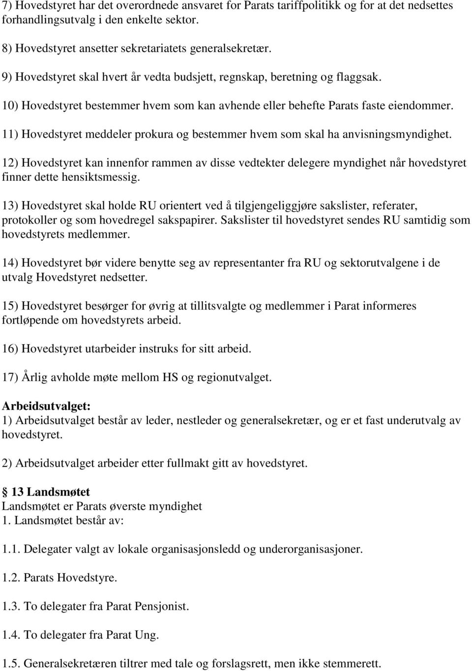 11) Hovedstyret meddeler prokura og bestemmer hvem som skal ha anvisningsmyndighet.