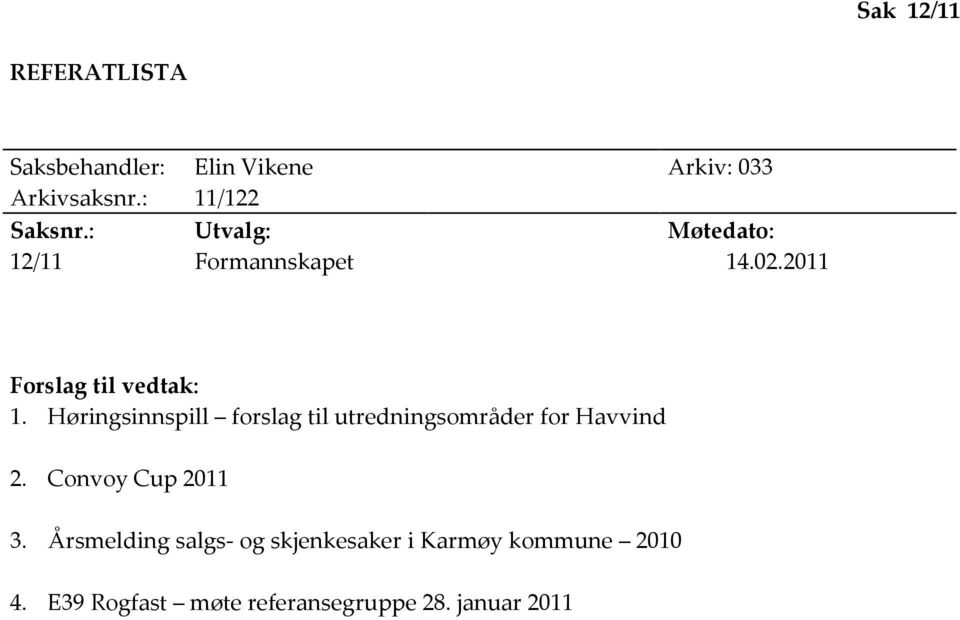 2011 Forslag til vedtak: 1. Høringsinnspill forslag til utredningsområder for Havvind 2.