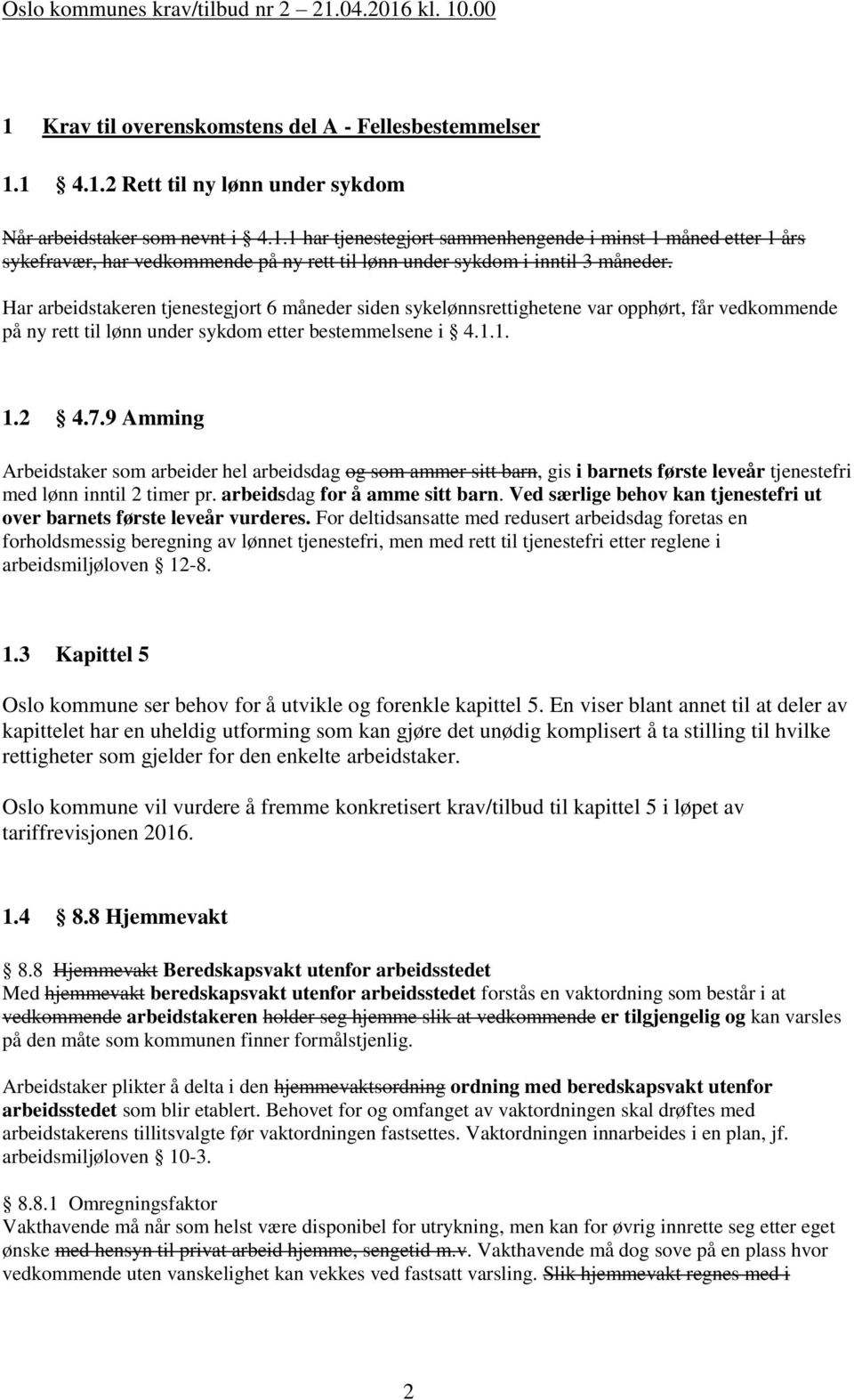 9 Amming Arbeidstaker som arbeider hel arbeidsdag og som ammer sitt barn, gis i barnets første leveår tjenestefri med lønn inntil 2 timer pr. arbeidsdag for å amme sitt barn.