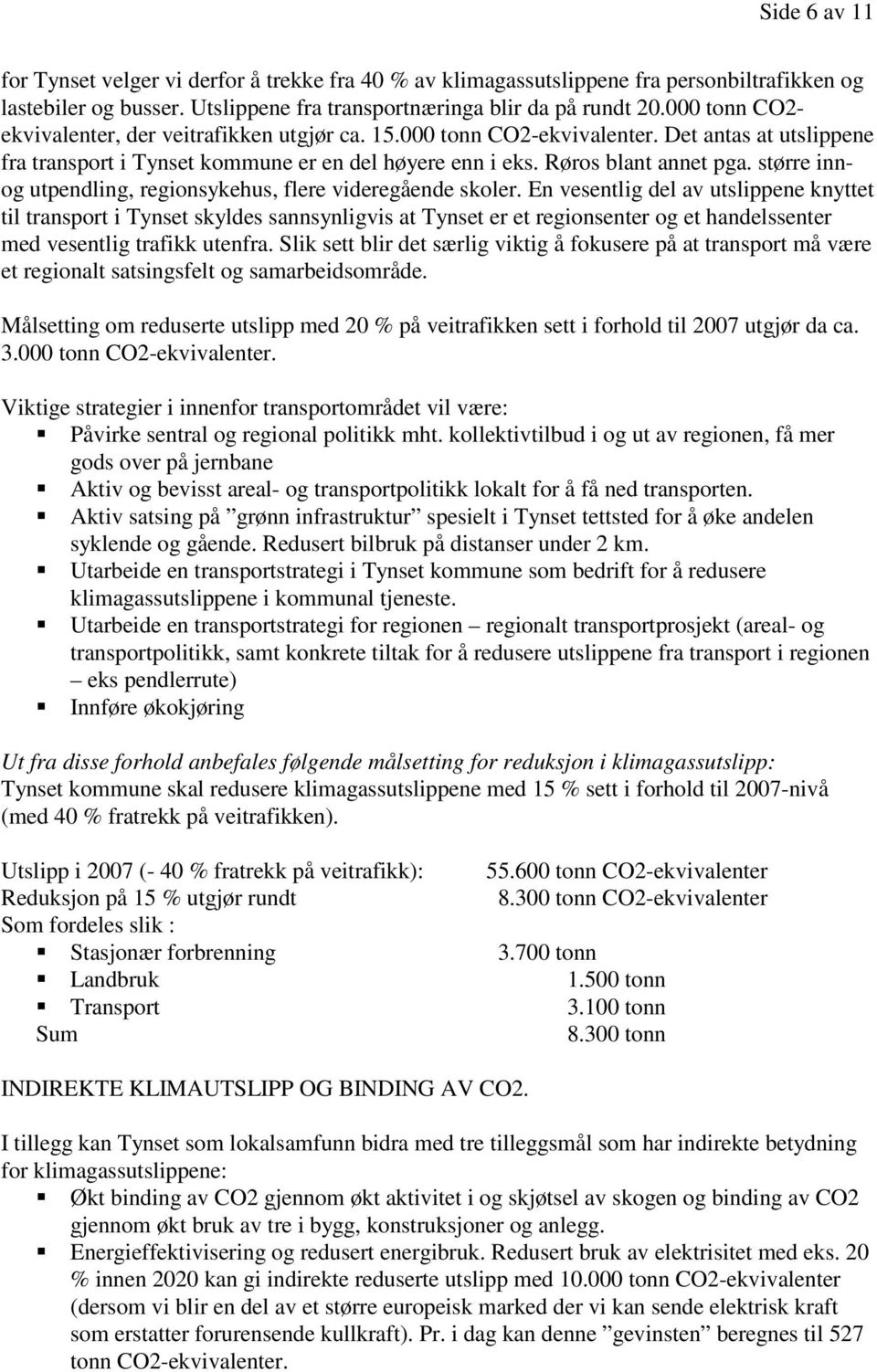 større innog utpendling, regionsykehus, flere videregående skoler.