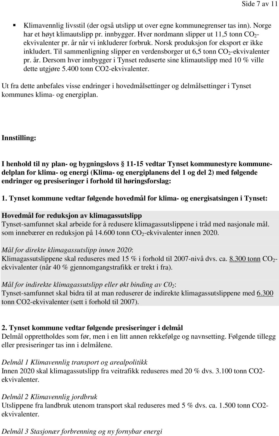 Dersom hver innbygger i Tynset reduserte sine klimautslipp med 10 % ville dette utgjøre 5.400 tonn CO2-ekvivalenter.