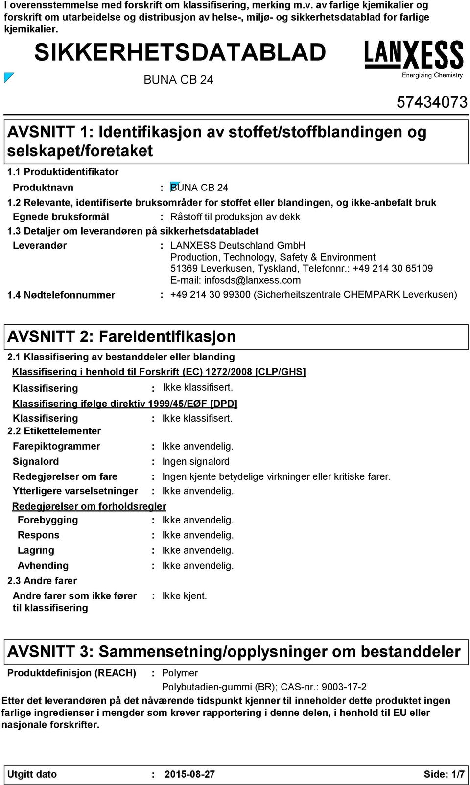 2 Relevante, identifiserte bruksområder for stoffet eller blandingen, og ikkeanbefalt bruk Egnede bruksformål Råstoff til produksjon av dekk 1.3 Detaljer om leverandøren på sikkerhetsdatabladet 1.