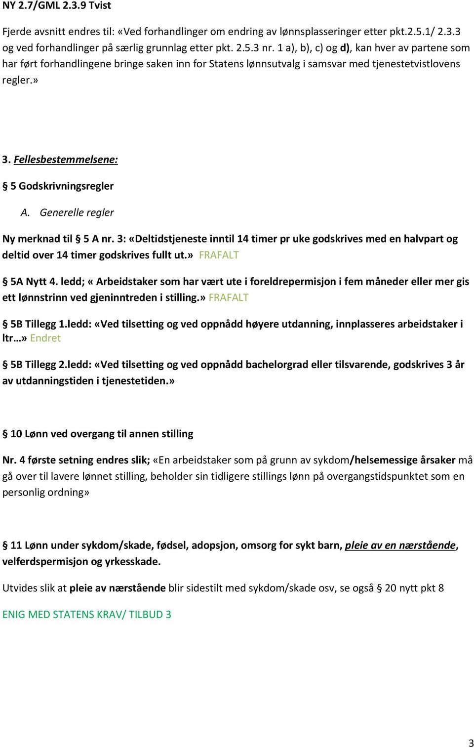 Generelle regler Ny merknad til 5 A nr. 3: «Deltidstjeneste inntil 14 timer pr uke godskrives med en halvpart og deltid over 14 timer godskrives fullt ut.» FRAFALT 5A Nytt 4.