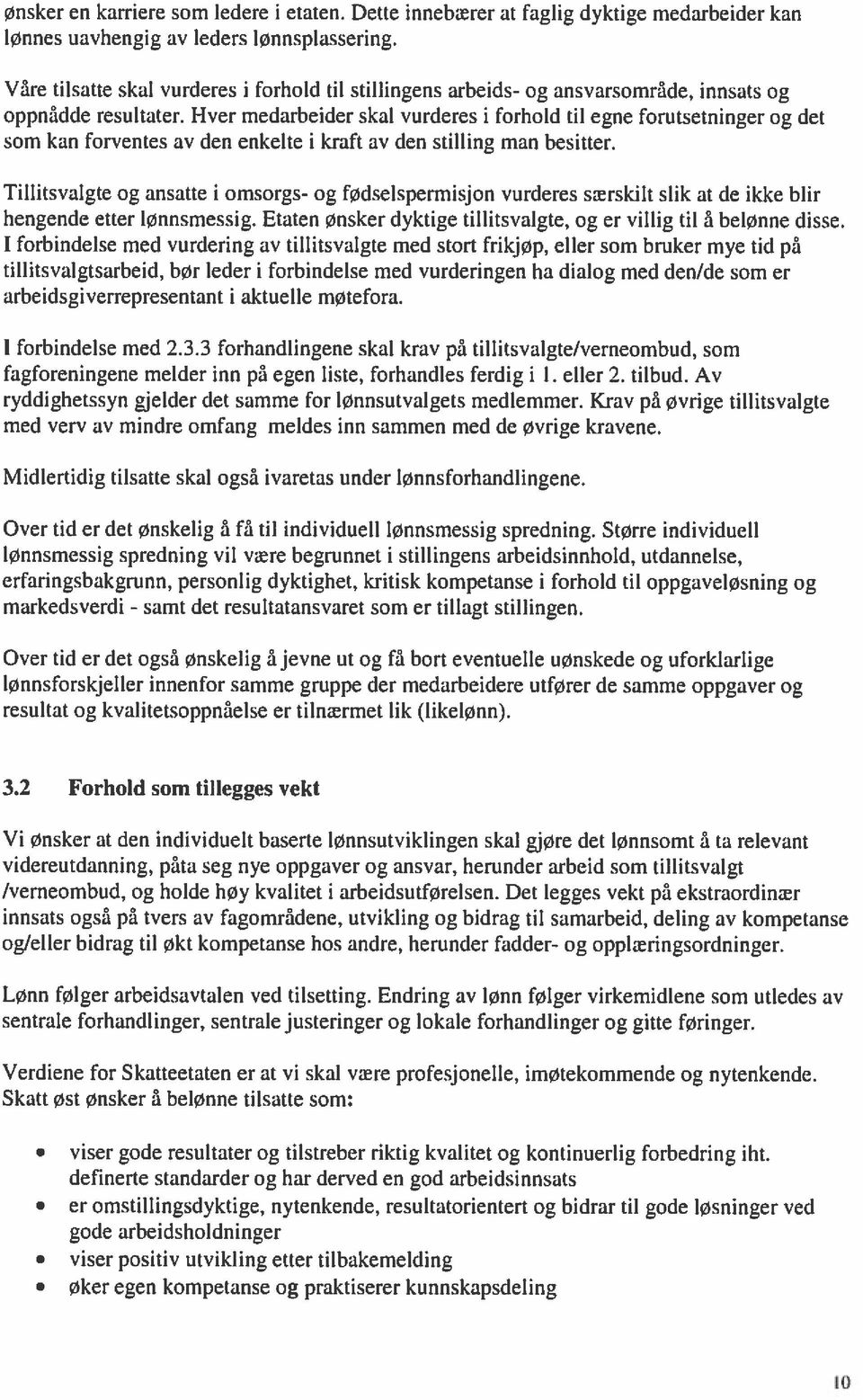 Hver medarbeider skal vurderes i forhold til egne forutsetninger og det som kan forventes av den enkelte i kraft av den stilling man besitter.