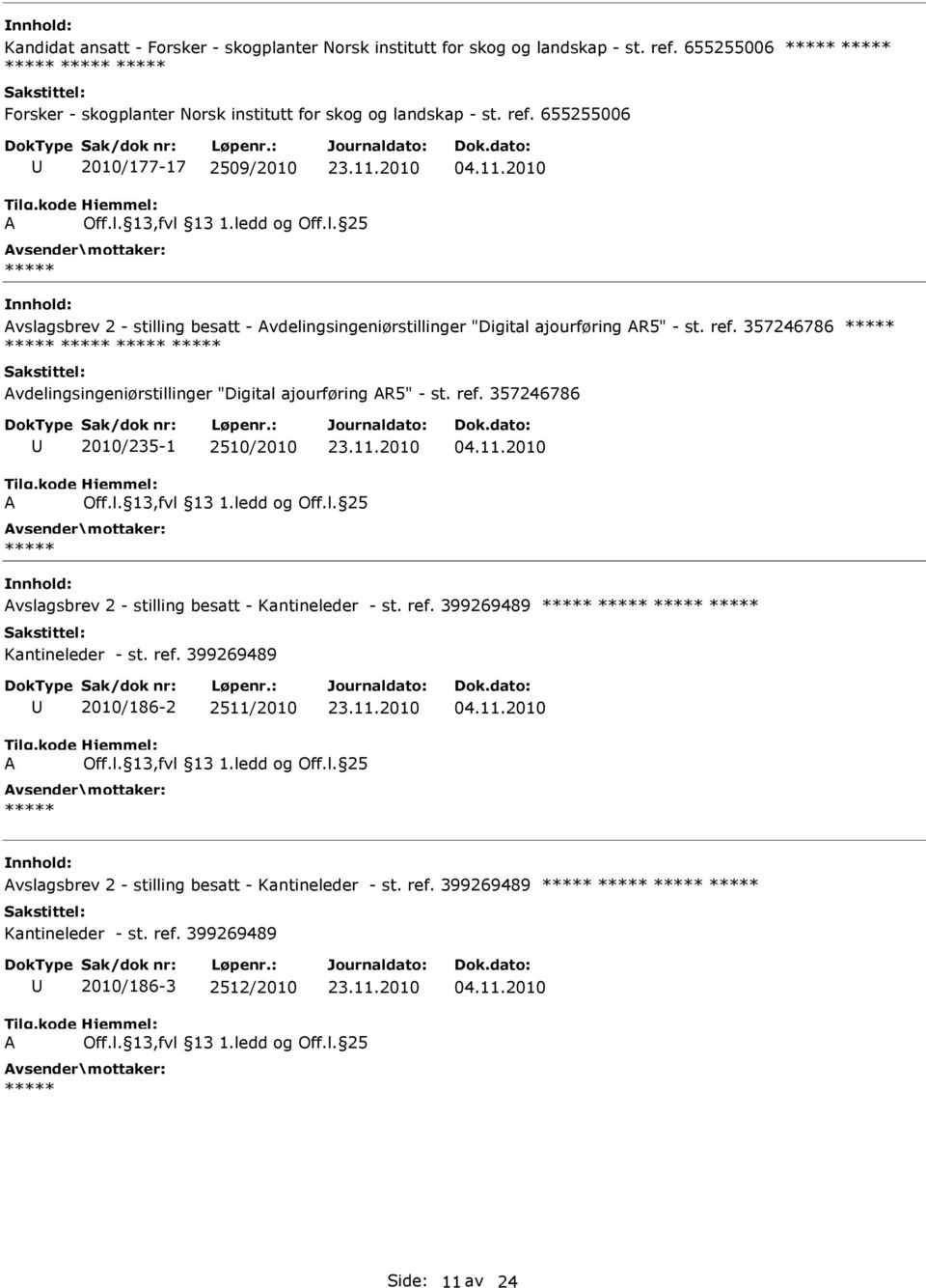 357246786 vdelingsingeniørstillinger "Digital ajourføring R5" - st. ref. 357246786 2010/235-1 2510/2010 vslagsbrev 2 - stilling besatt - Kantineleder - st. ref. 399269489 Kantineleder - st.