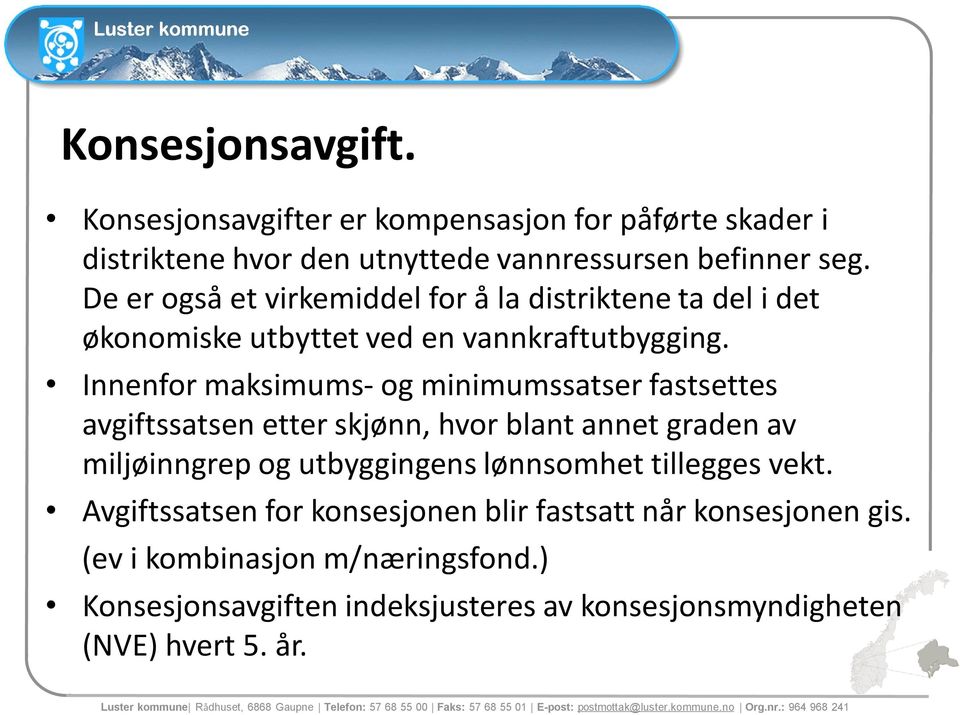 Innenfor maksimums- og minimumssatser fastsettes avgiftssatsen etter skjønn, hvor blant annet graden av miljøinngrep og utbyggingens lønnsomhet