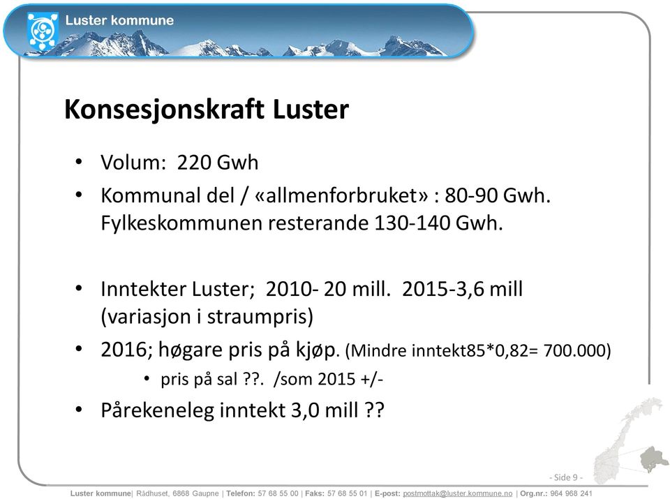 2015-3,6 mill (variasjon i straumpris) 2016; høgare pris på kjøp.