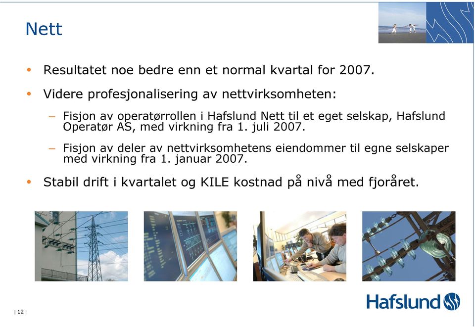 eget selskap, Hafslund Operatør AS, med virkning fra 1. juli 2007.