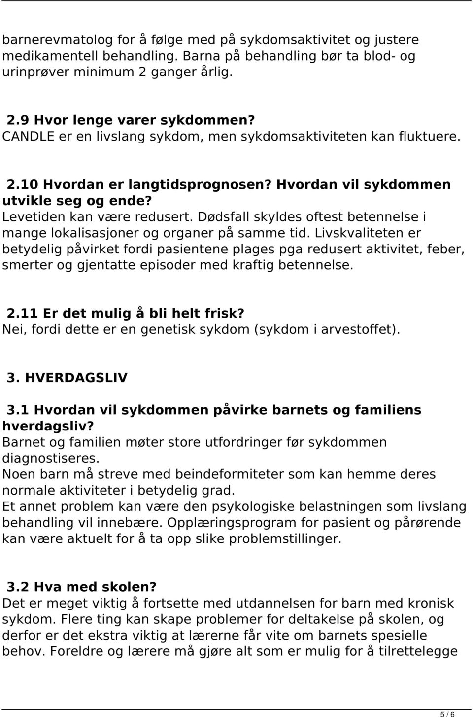 Dødsfall skyldes oftest betennelse i mange lokalisasjoner og organer på samme tid.