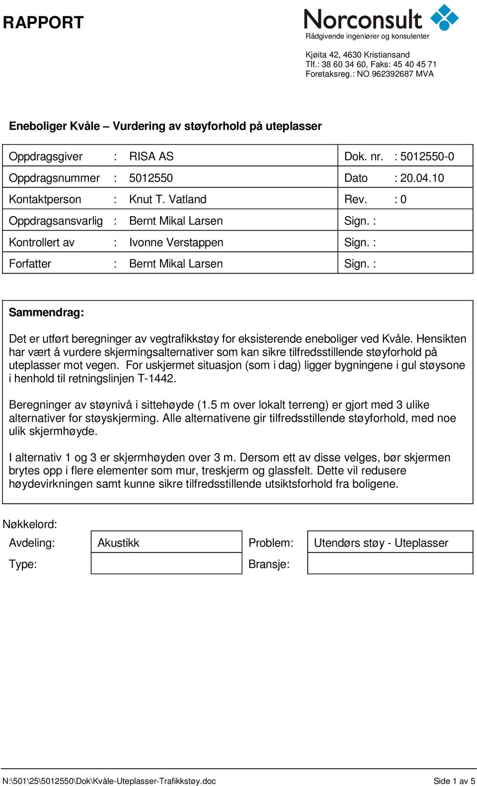 : 0 Oppdragsansvarlig : Bernt Mikal Larsen Sign. : Kontrollert av : Ivonne Verstappen Sign. : Forfatter : Bernt Mikal Larsen Sign.