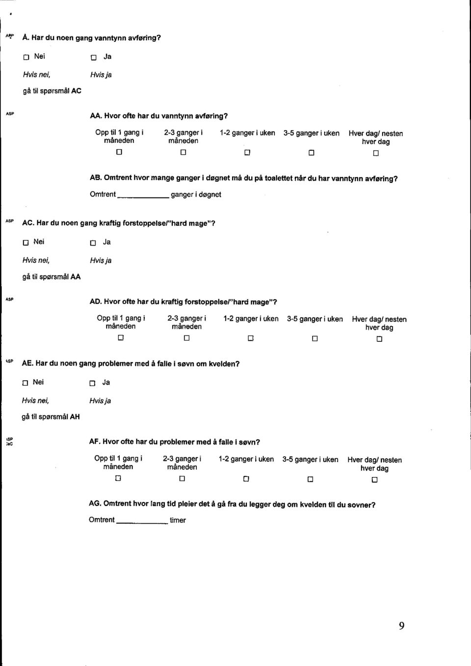 Hvor ofte har du kraftig forstoppelsef ' hard mage"? Opp til I gang i 2-3 ganger i 1-2 ganger i uken 3-5 ganger i uken Hver dag / nesten 13 ASP AE.