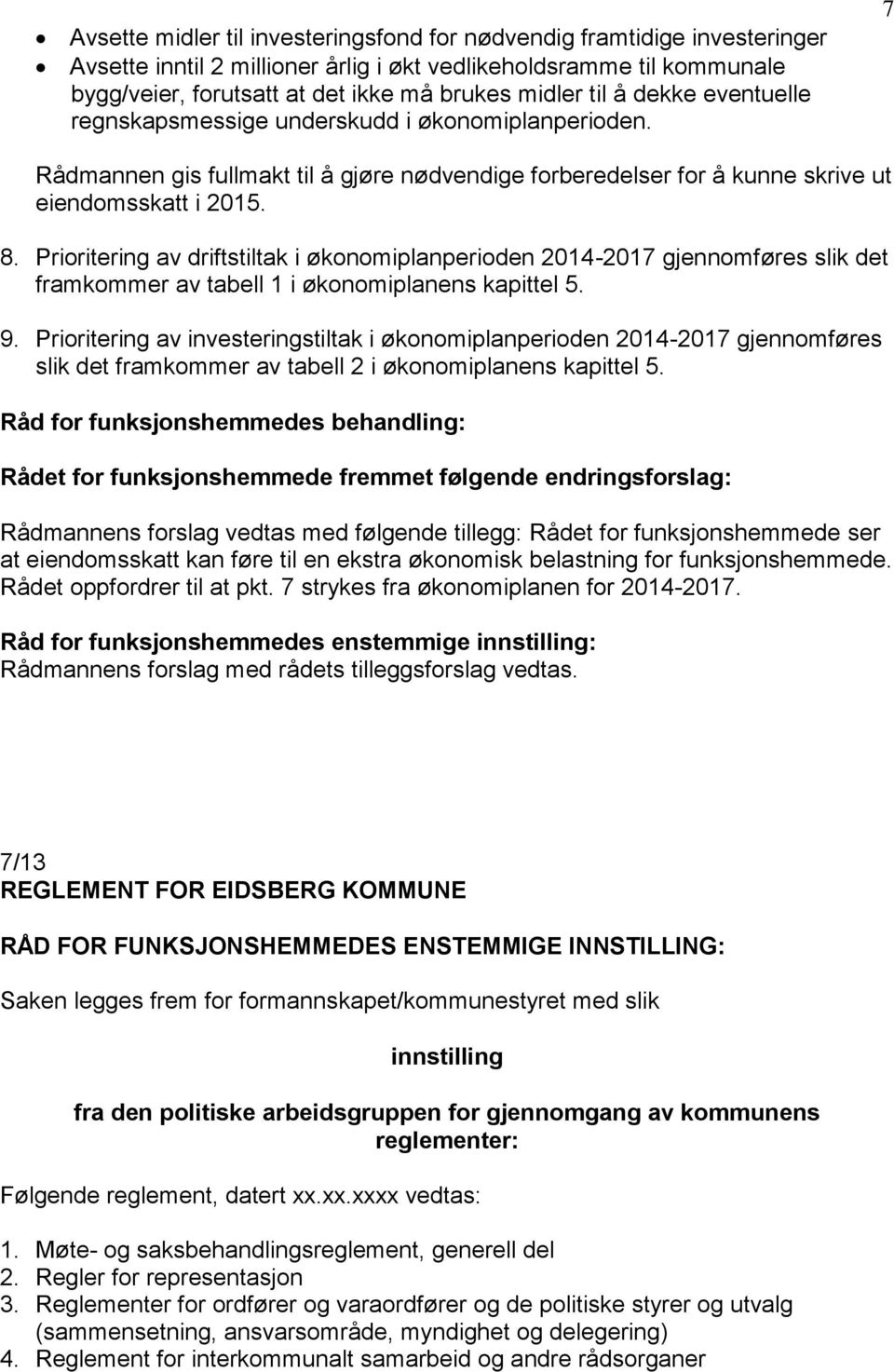 Prioritering av driftstiltak i økonomiplanperioden 2014-2017 gjennomføres slik det framkommer av tabell 1 i økonomiplanens kapittel 5. 9.