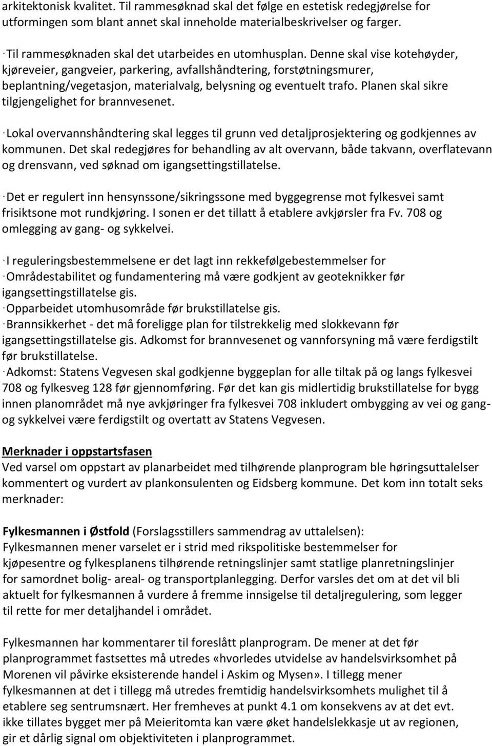 Denne skal vise kotehøyder, kjøreveier, gangveier, parkering, avfallshåndtering, forstøtningsmurer, beplantning/vegetasjon, materialvalg, belysning og eventuelt trafo.