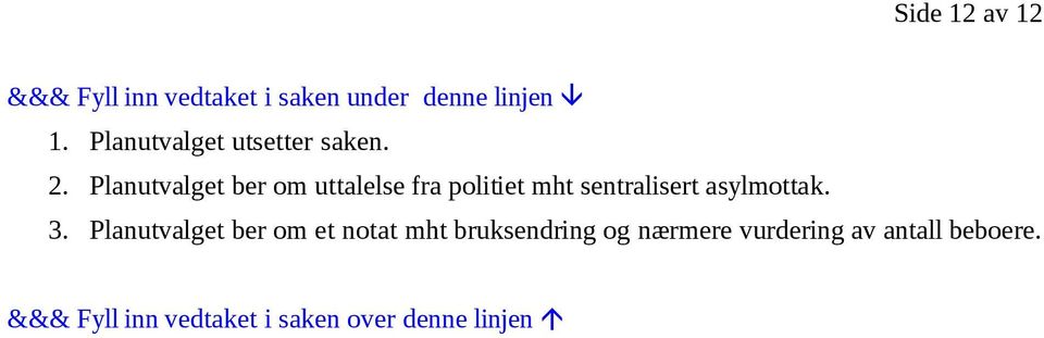 Planutvalget ber om uttalelse fra politiet mht sentralisert asylmottak. 3.