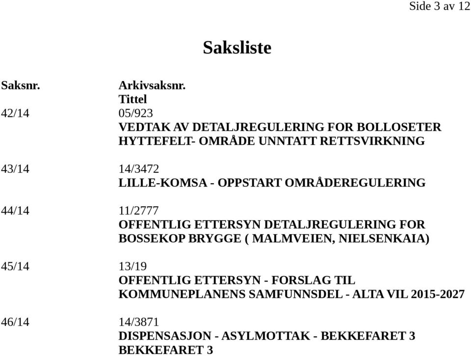 14/3472 LILLE-KOMSA - OPPSTART OMRÅDEREGULERING 44/14 11/2777 OFFENTLIG ETTERSYN DETALJREGULERING FOR BOSSEKOP