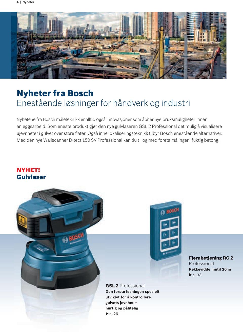 Også inne lokaliseringsteknikk tilbyr Bosch enestående alternativer. Med den nye Wallscanner D-tect 150 SV kan du til og med foreta målinger i fuktig betong.