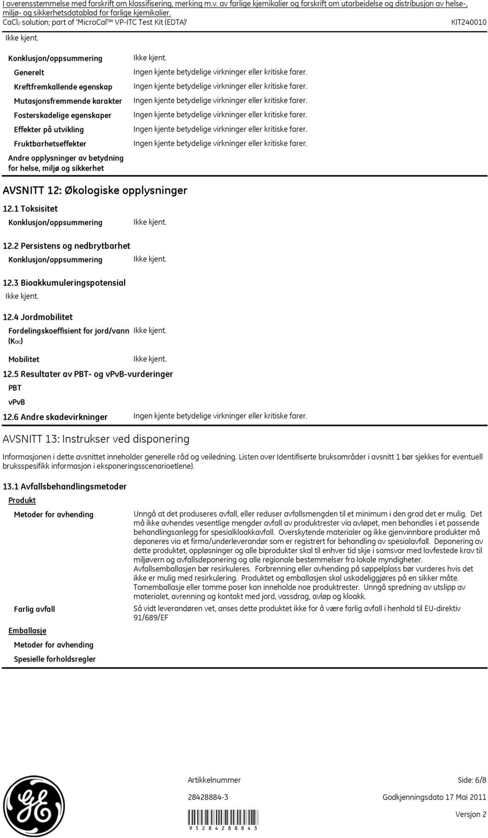 opplysninger av betydning for helse, miljø og sikkerhet AVSNITT 12: Økologiske opplysninger 12.1 Toksisitet 12.2 Persistens og nedbrytbarhet 12.3 Bioakkumuleringspotensial 12.