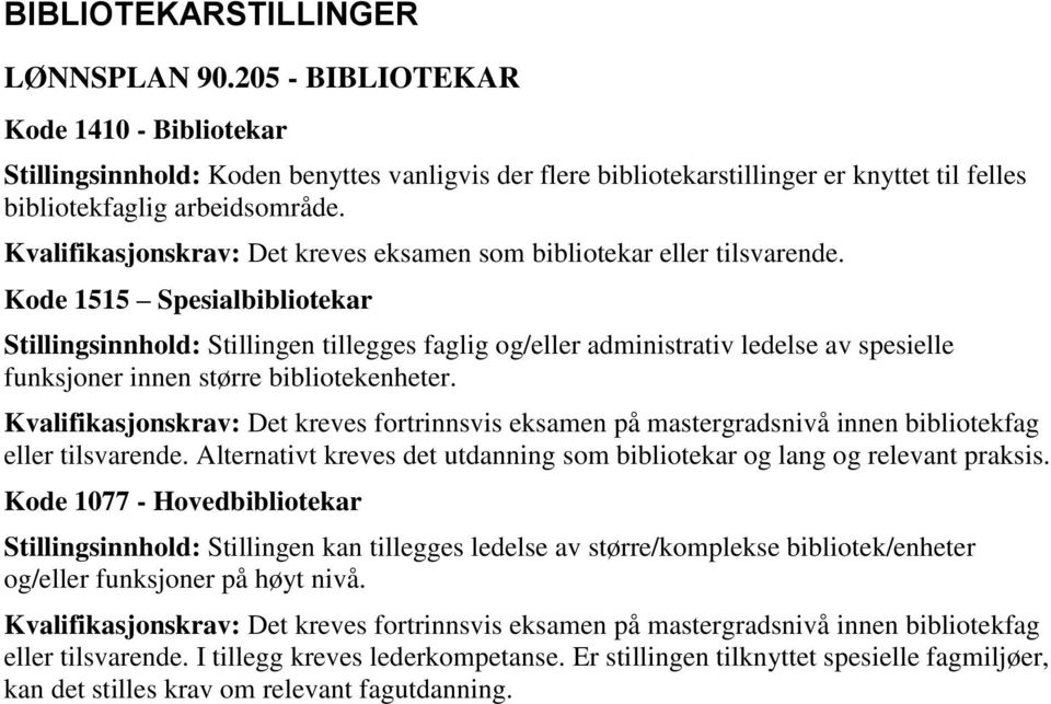 Kvalifikasjonskrav: Det kreves eksamen som bibliotekar eller tilsvarende.