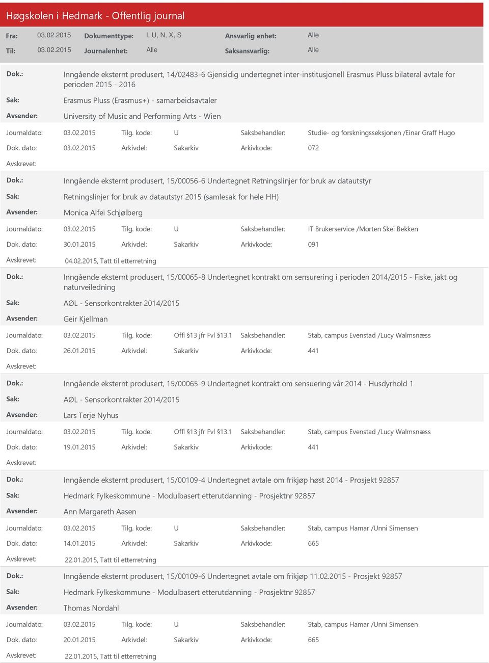 dato: Arkivdel: Sakarkiv Arkivkode: 072 Inngående eksternt produsert, 15/00056-6 ndertegnet Retningslinjer for bruk av datautstyr Retningslinjer for bruk av datautstyr 2015 (samlesak for hele HH)