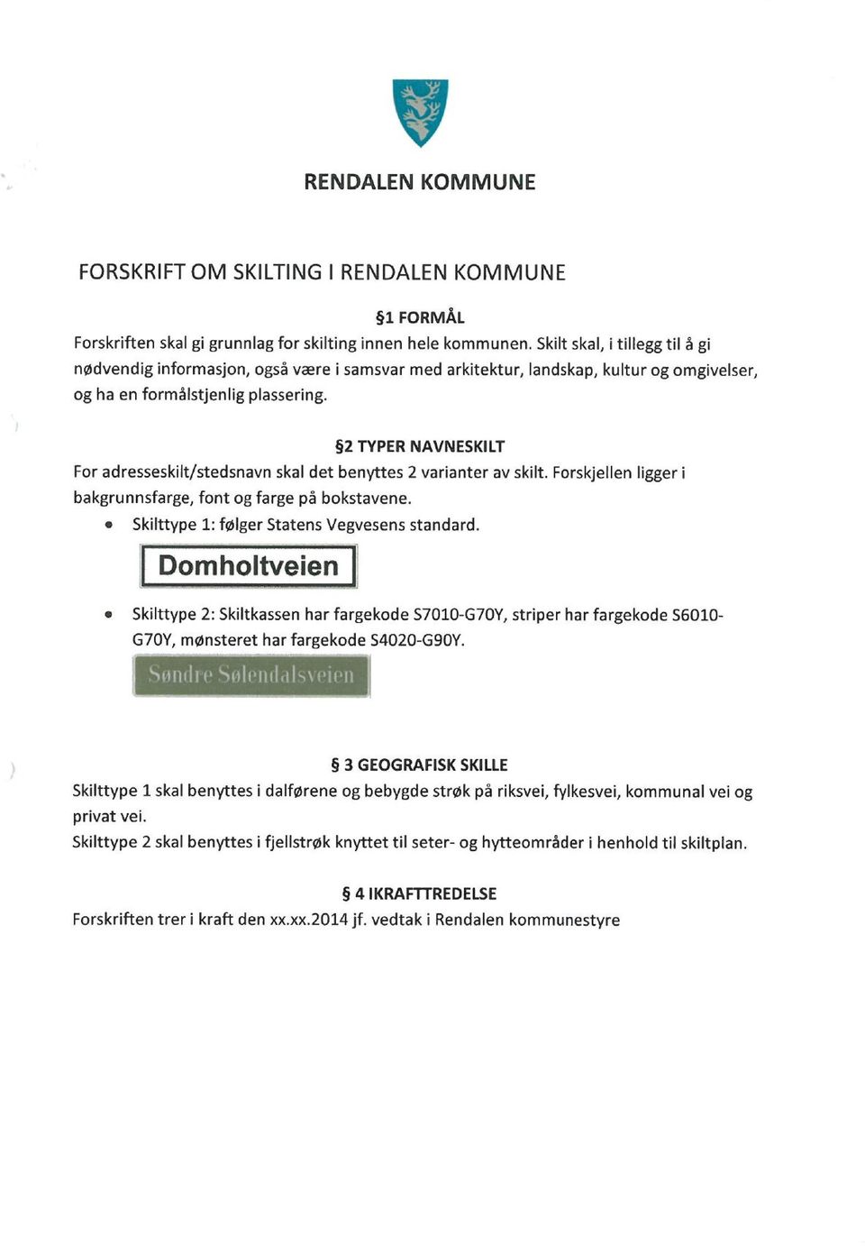 2 TYPER NAVNESKILT For adresseskilt/stedsnavn skal det benyttes 2 varianter av skilt. Forskjellen ligger i bakgrunnsfarge, font og farge på bokstavene. Skilttype 1: følger Statens Vegvesens standard.