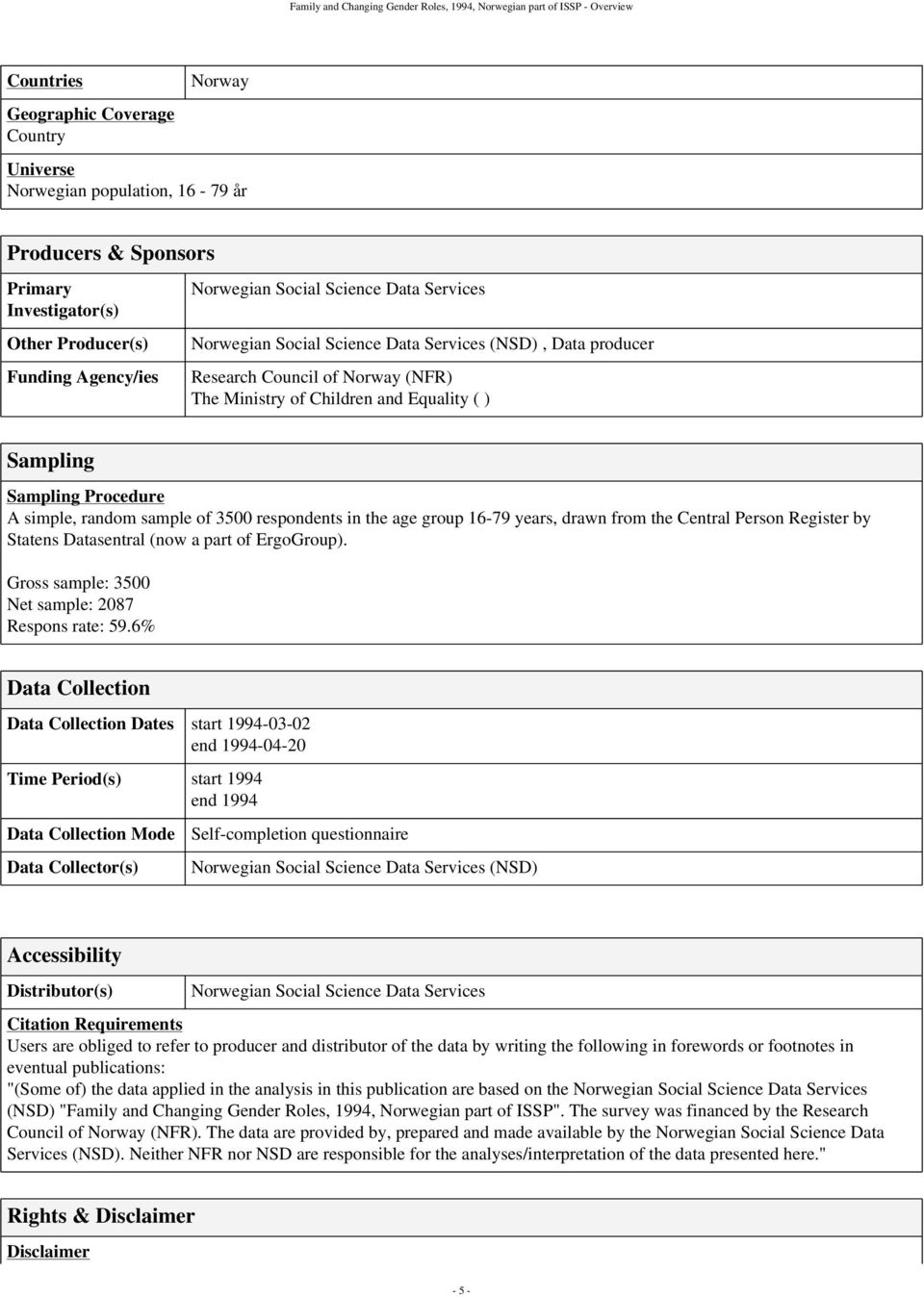 of Children and Equality ( ) Sampling Sampling Procedure A simple, random sample of 3500 respondents in the age group 16-79 years, drawn from the Central Person Register by Statens Datasentral (now a