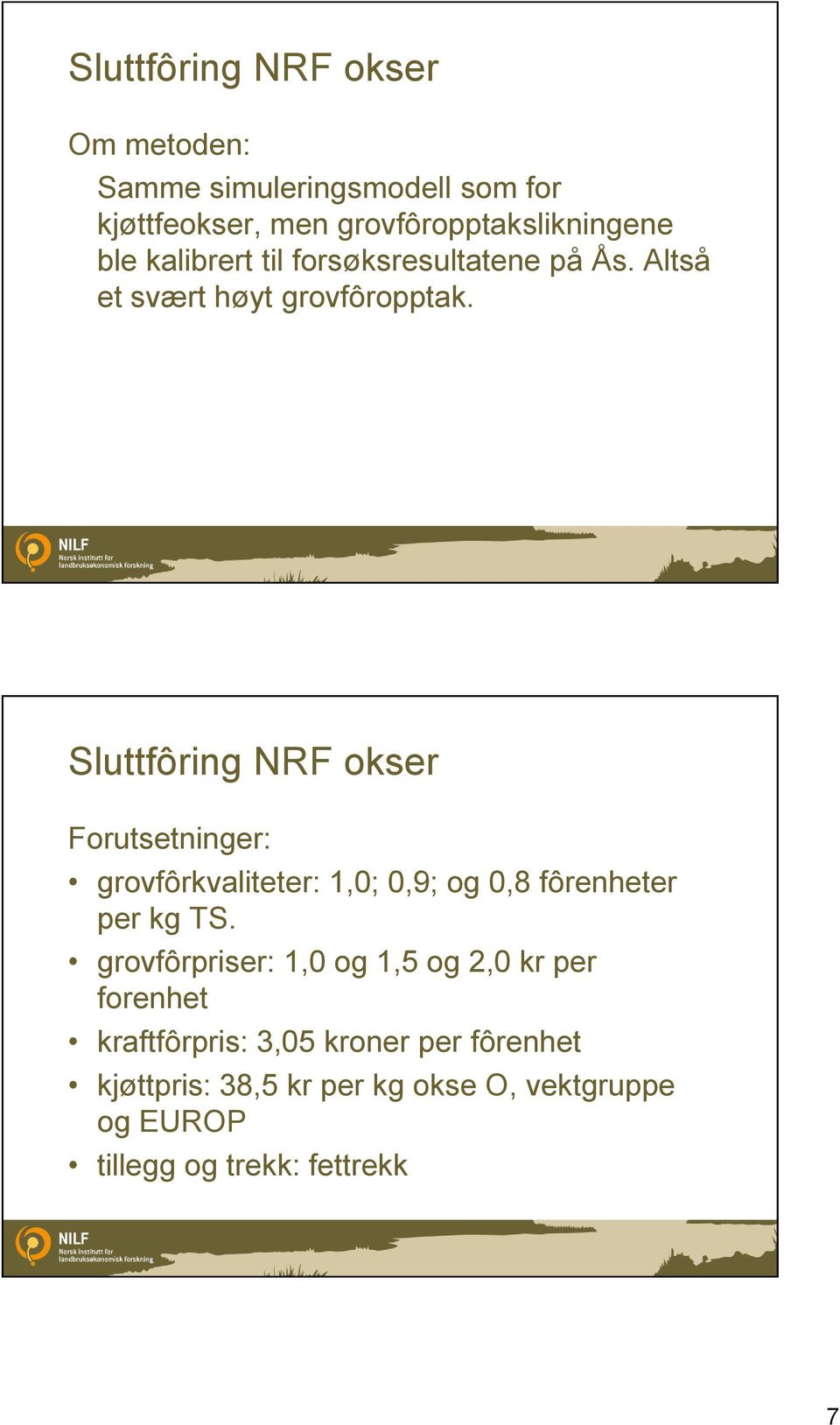 Sluttfôring NRF okser Forutsetninger: grovfôrkvaliteter: 1,0; 0,9; og 0,8 fôrenheter per kg TS.