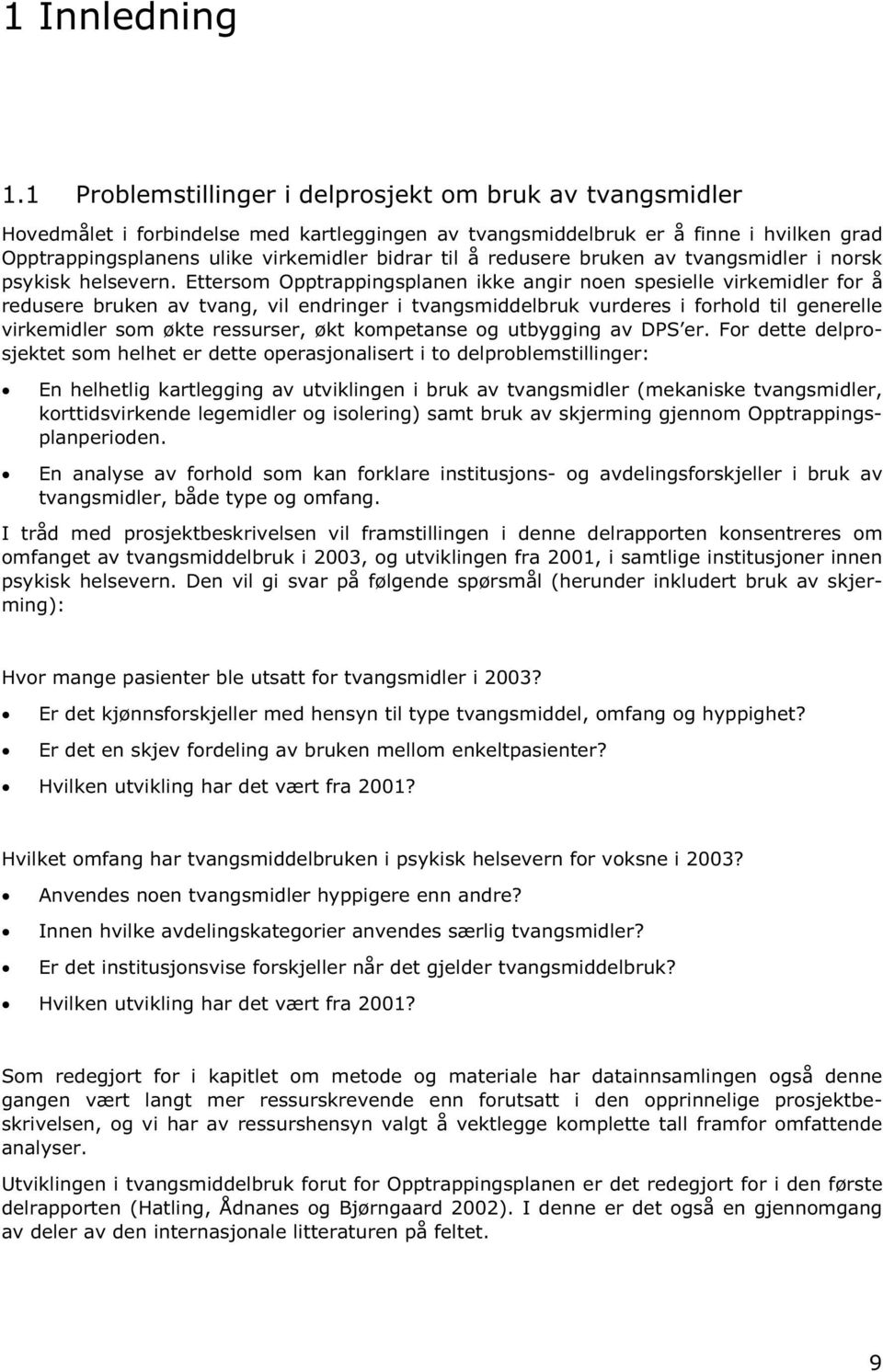 redusere bruken av tvangsmidler i norsk psykisk helsevern.