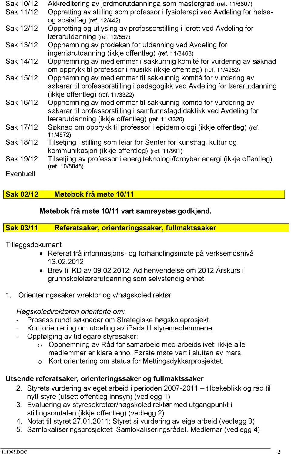 12/557) Sak 13/12 Oppnemning av prodekan for utdanning ved Avdeling for ingeniørutdanning (ikkje offentleg) (ref.