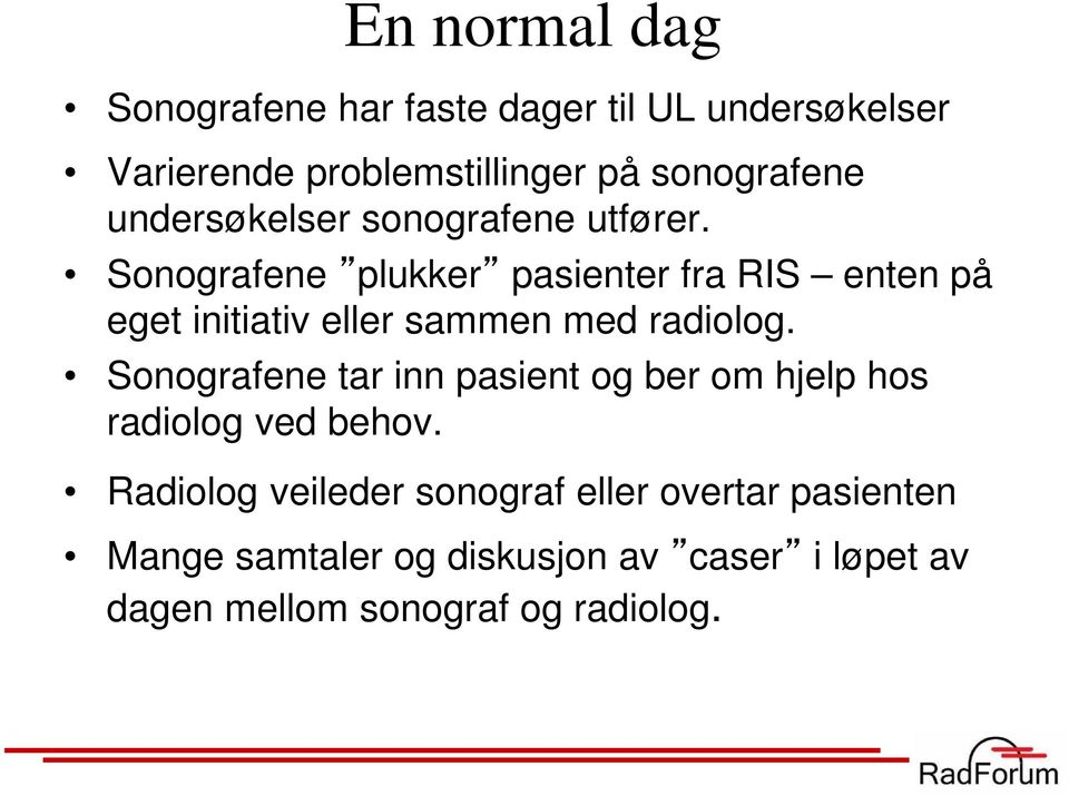 Sonografene plukker pasienter fra RIS enten på eget initiativ eller sammen med radiolog.
