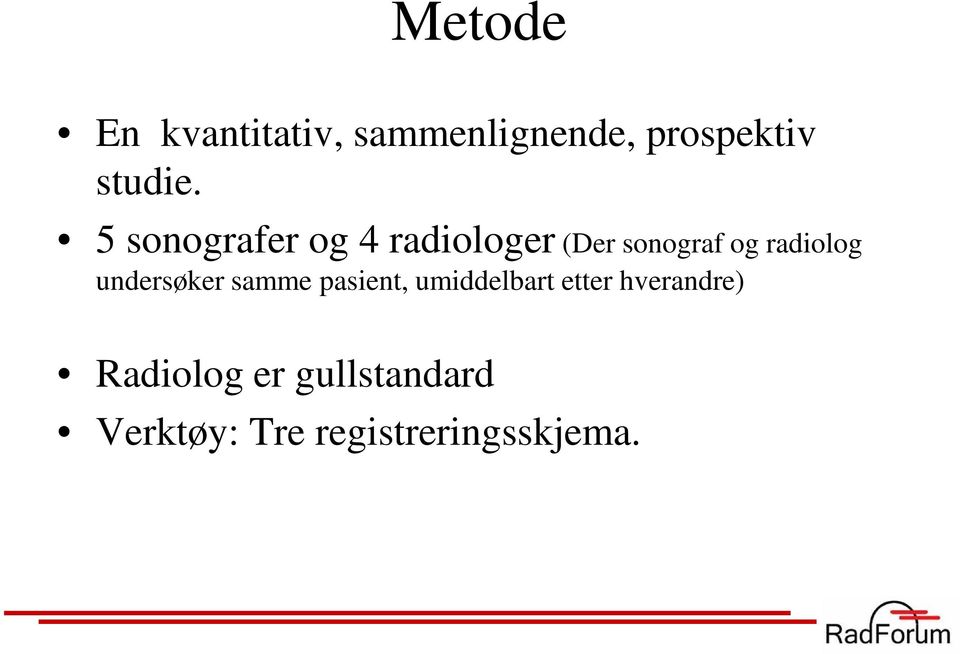 undersøker samme pasient, umiddelbart etter hverandre)