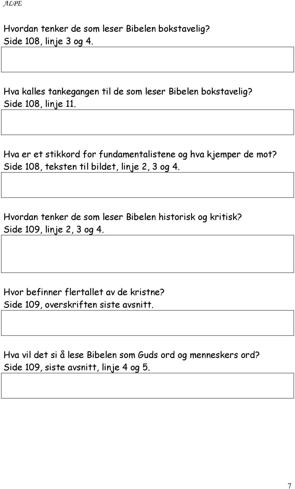 Hvordan tenker de som leser Bibelen historisk og kritisk? Side 109, linje 2, 3 og 4. Hvor befinner flertallet av de kristne?