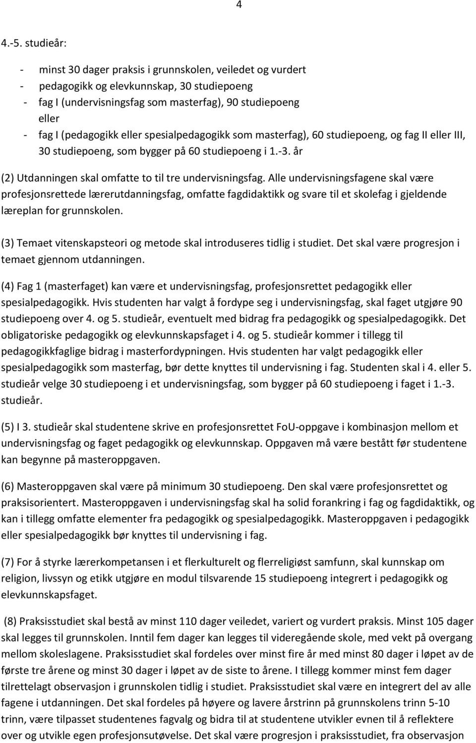 eller spesialpedagogikk som masterfag), 60 studiepoeng, og fag II eller III, 30 studiepoeng, som bygger på 60 studiepoeng i 1.-3. år (2) Utdanningen skal omfatte to til tre undervisningsfag.