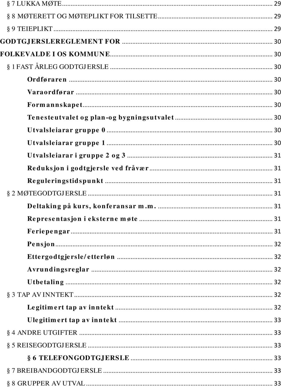 .. 31 Reduksjon i godtgjersle ved fråvær... 31 Reguleringstidspunkt... 31 2 MØTEGODTGJERSLE... 31 Deltaking på kurs, konferansar m.m.... 31 Representasjon i eksterne møte... 31 Feriepengar.