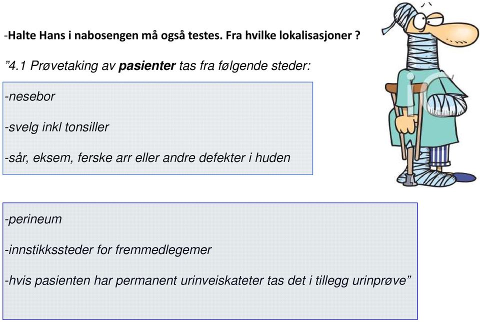 tonsiller -sår, eksem, ferske arr eller andre defekter i huden -perineum