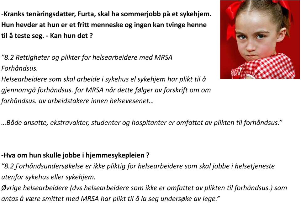 for MRSA når dette følger av forskrift om om forhåndsus. av arbeidstakere innen helsevesenet Både ansatte, ekstravakter, studenter og hospitanter er omfattet av plikten til forhåndsus.