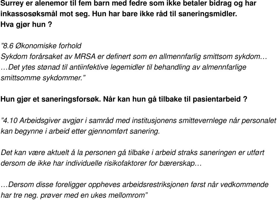 Hun gjør et saneringsforsøk. Når kan hun gå tilbake til pasientarbeid? 4.