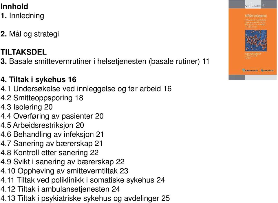 6 Behandling av infeksjon 21 4.7 Sanering av bærerskap 21 4.8 Kontroll etter sanering 22 4.9 Svikt i sanering av bærerskap 22 4.