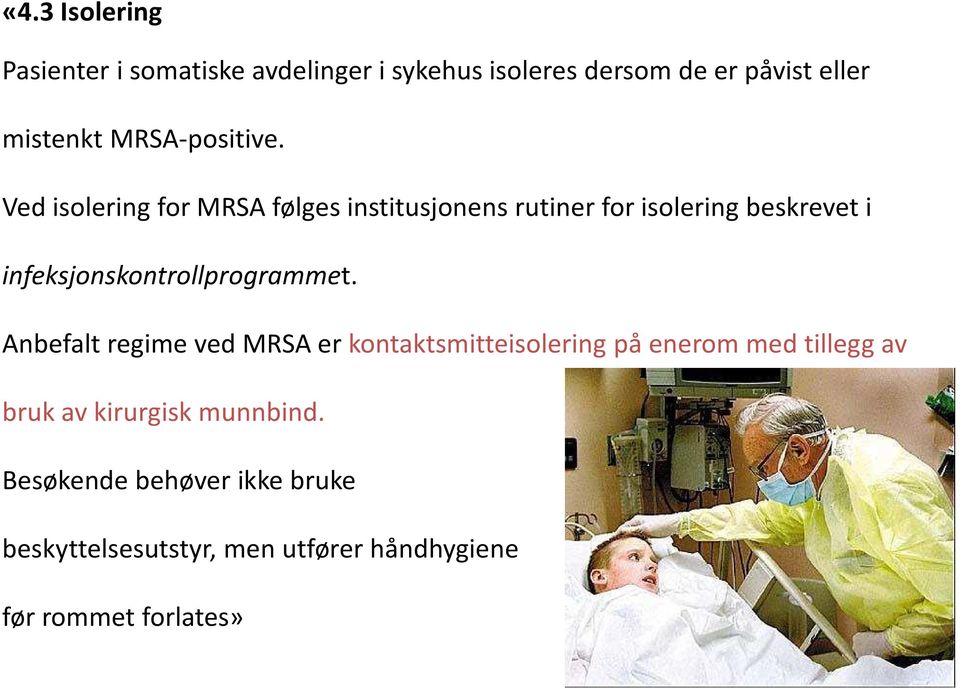 Ved isolering for MRSA følges institusjonens rutiner for isolering beskrevet i