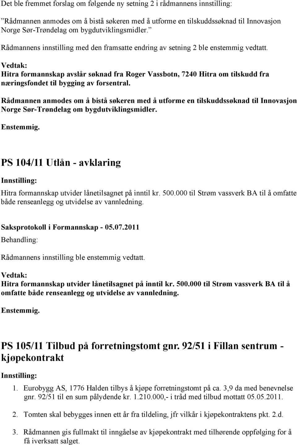 Hitra formannskap avslår søknad fra Roger Vassbotn, 7240 Hitra om tilskudd fra næringsfondet til bygging av forsentral.