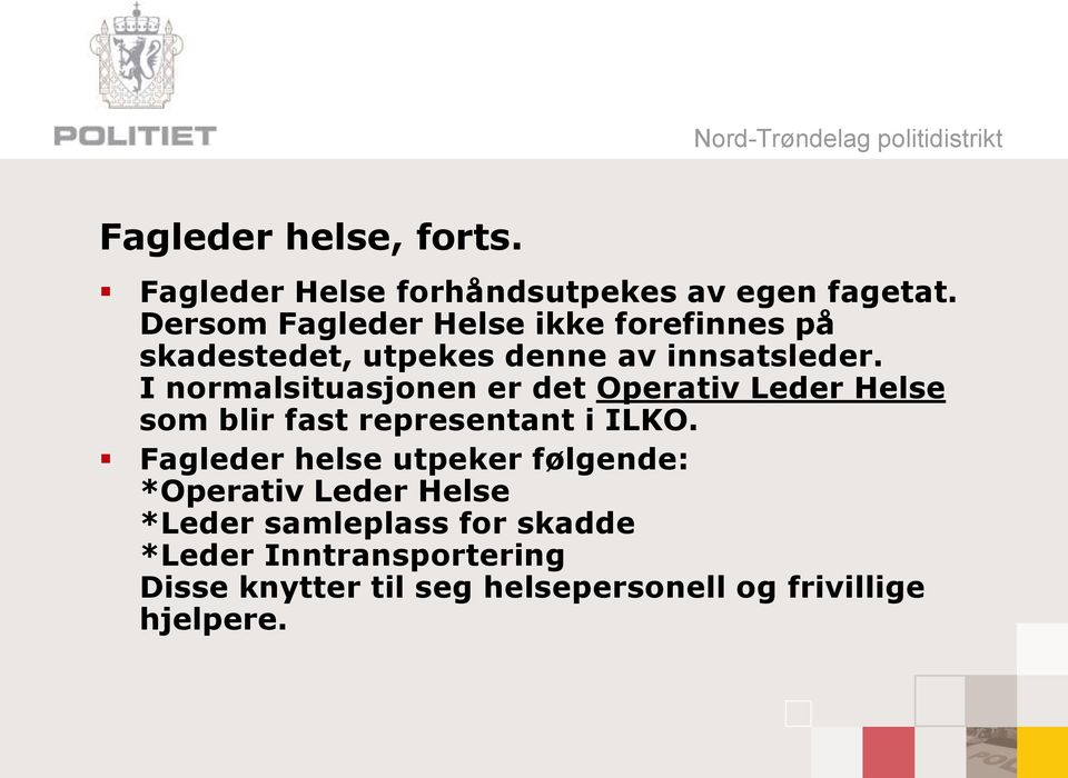 I normalsituasjonen er det Operativ Leder Helse som blir fast representant i ILKO.