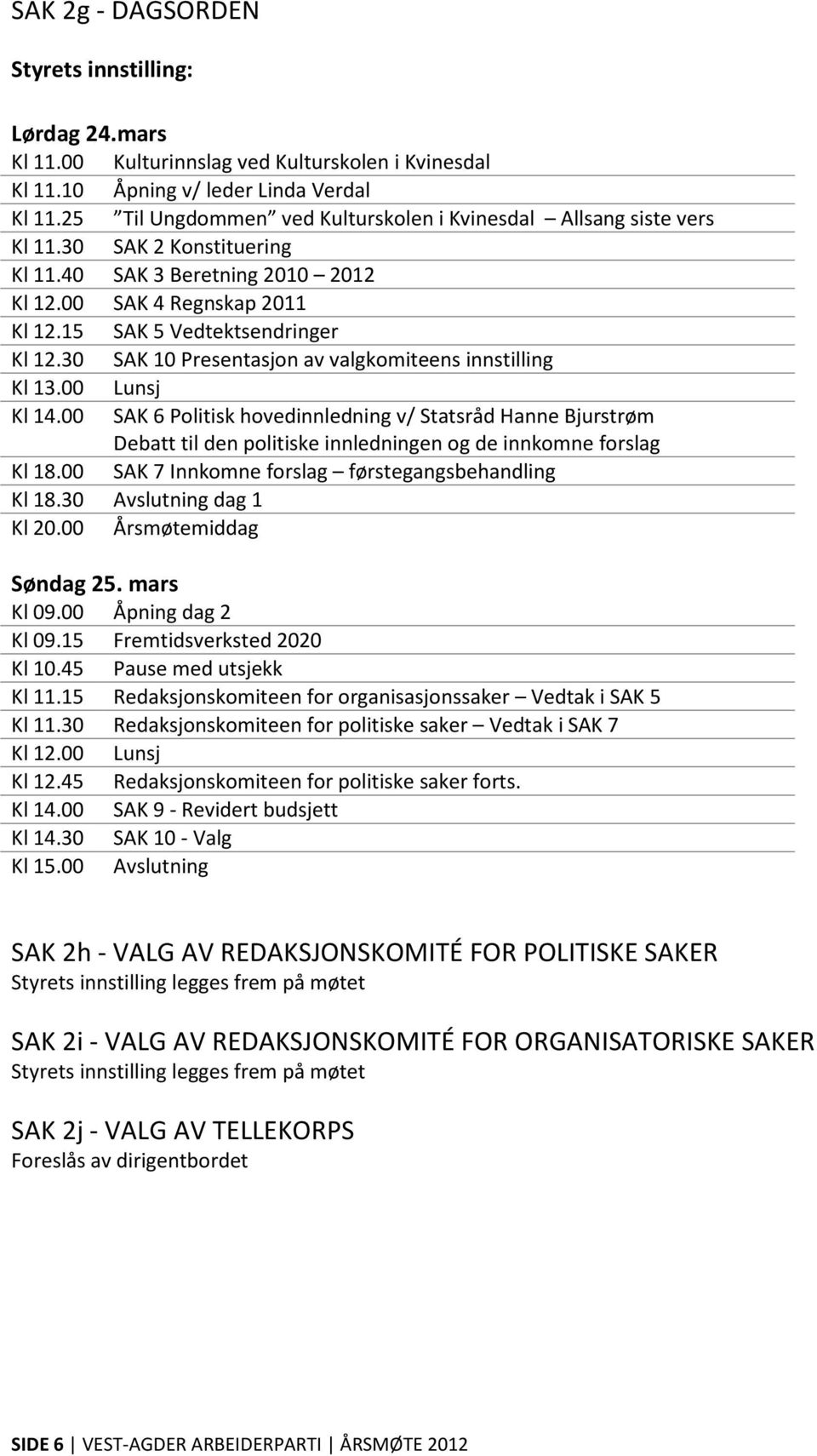 30 SAK 10 Presentasjon av valgkomiteens innstilling Kl 13.00 Lunsj Kl 14.