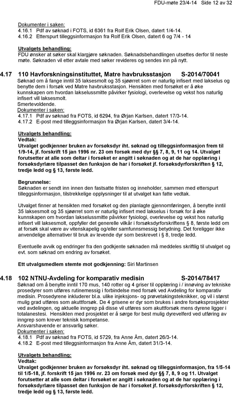 17 110 Havforskningsinstituttet, Matre havbruksstasjon S-2014/70041 Søknad om å fange inntil 35 laksesmolt og 35 sjøørret som er naturlig infisert med lakselus og benytte dem i forsøk ved Matre