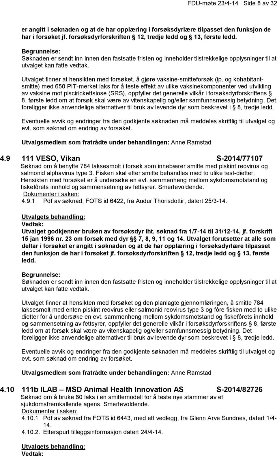 Utvalget finner at hensikten med forsøket, å gjøre vaksine-smitteforsøk (ip.