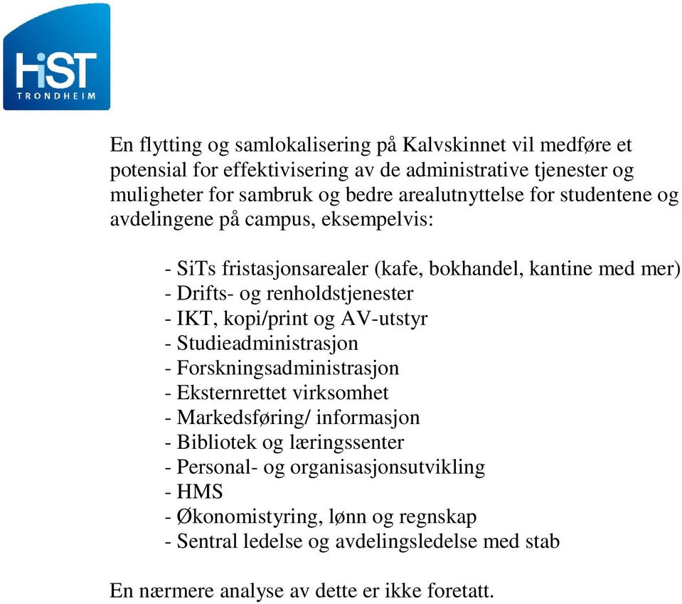 IKT, kopi/print og AV-utstyr - Studieadministrasjon - Forskningsadministrasjon - Eksternrettet virksomhet - Markedsføring/ informasjon - Bibliotek og læringssenter